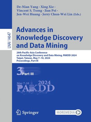 cover image of Advances in Knowledge Discovery and Data Mining: 28th Pacific-Asia Conference on Knowledge Discovery and Data Mining, PAKDD 2024, Taipei, Taiwan, May 7–10, 2024, Proceedings, Part III